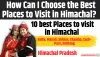 10 best Places to visit in Himachal :  How Can I Choose the Best Places to Visit in Himachal?