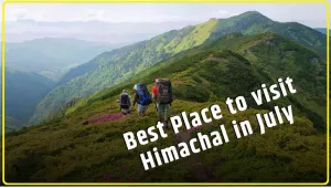 Best Place to visit Himachal in July, you can come with family